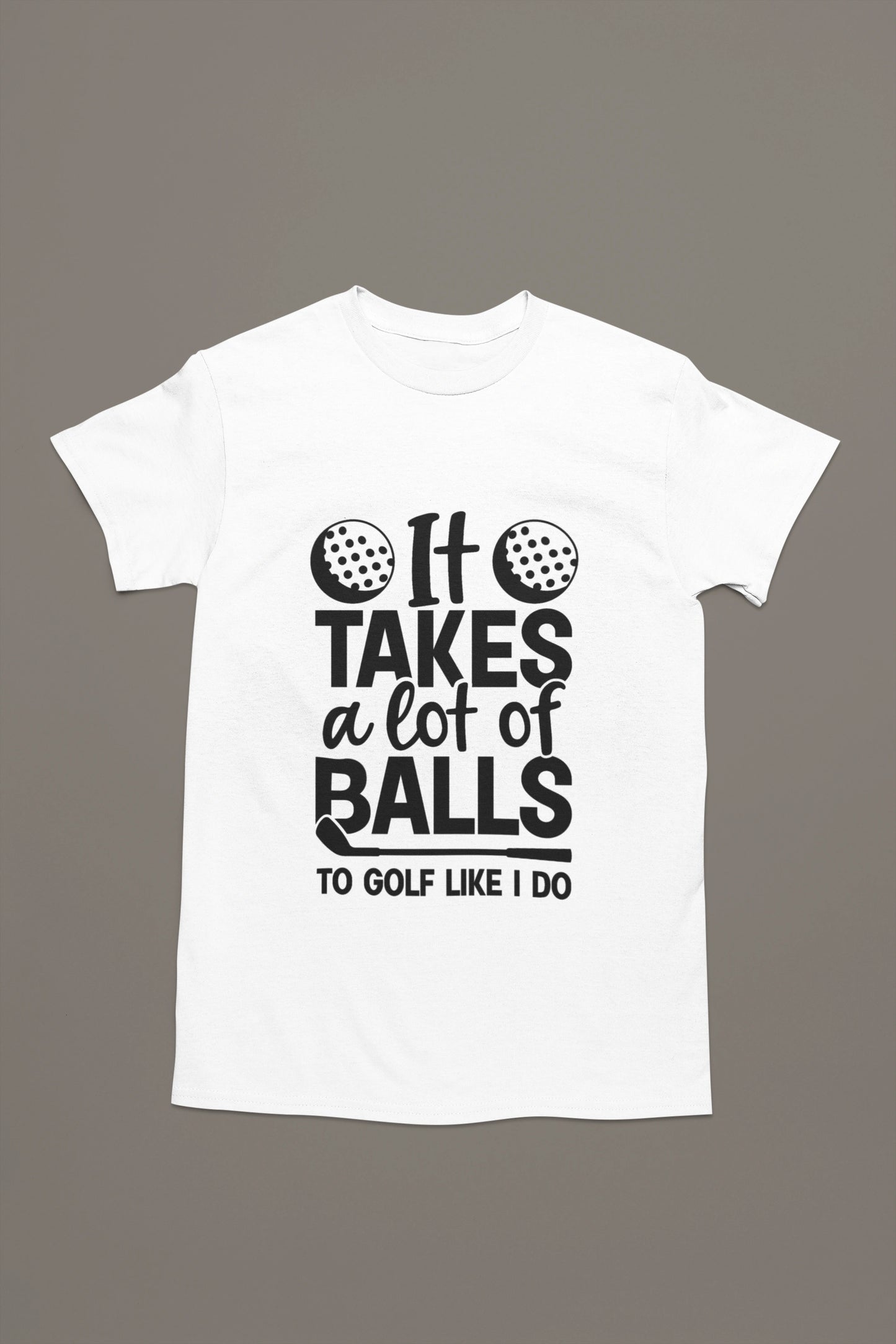 It Takes Balls – Golf T-shirt for the Bold Swinger