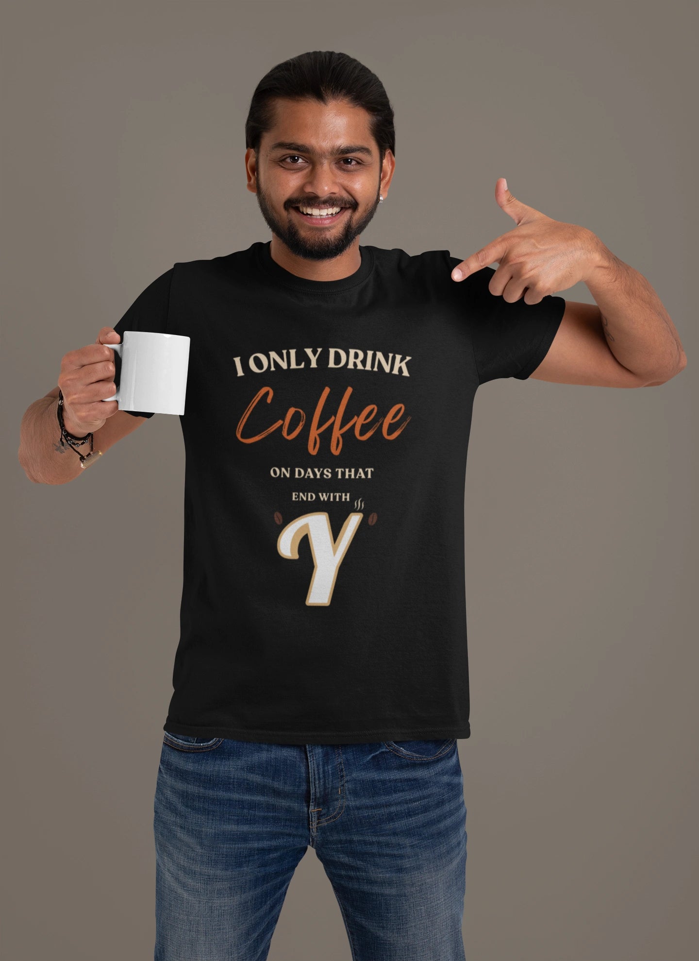 I Only Drink Coffee On Days That End With Y – Coffee Lover T-Shirt