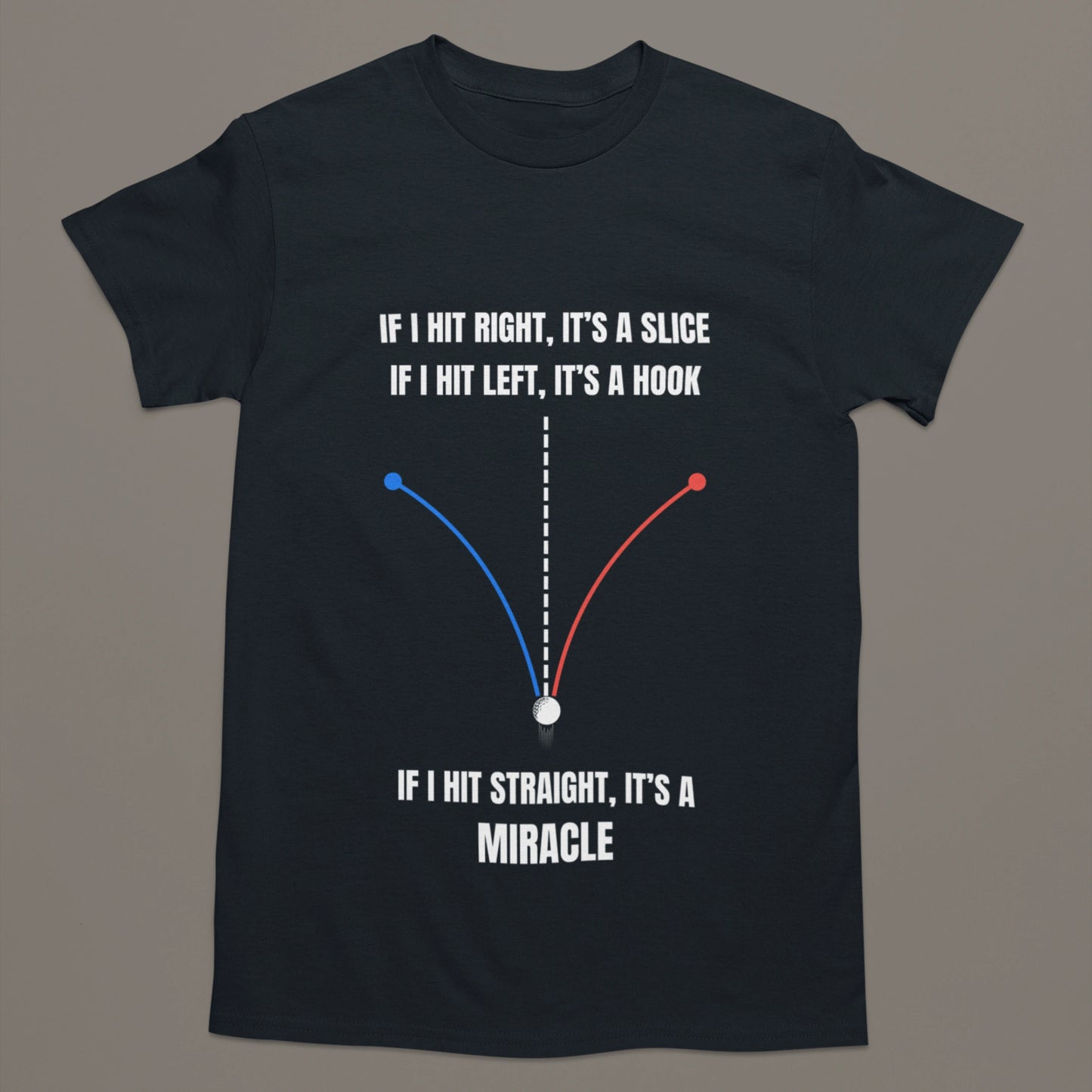 If I Hit Straight It’s a Miracle – Funny Golf T-Shirt
